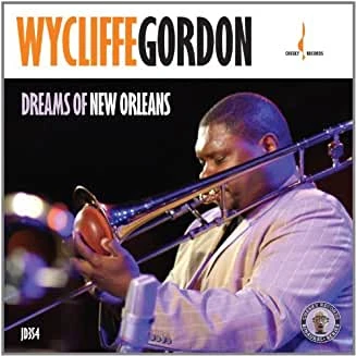 Wycliffe Gordon-Dreams of New Orleans